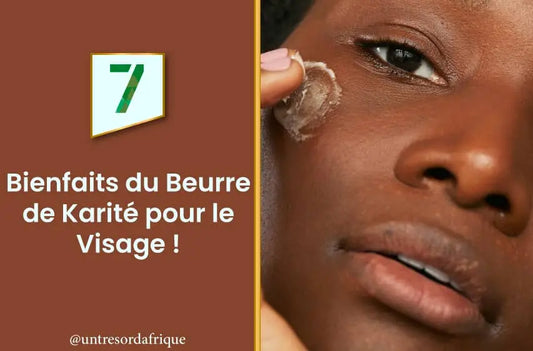 Les 7 Bienfaits du Beurre de Karité pour le Visage !