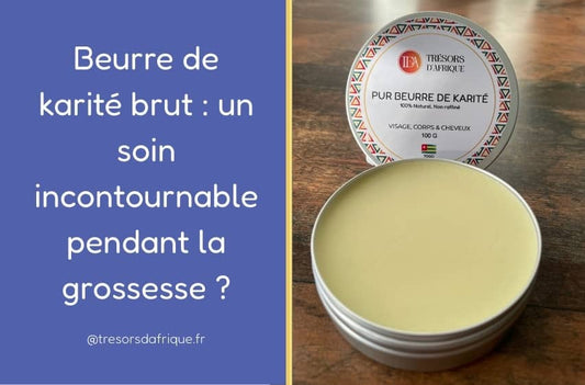 Beurre de karité brut : un soin incontournable pendant la grossesse ?