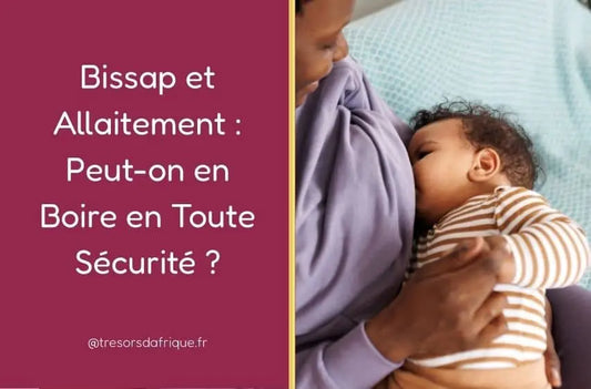 Bissap et Allaitement : Peut-on en Boire en Toute Sécurité ?