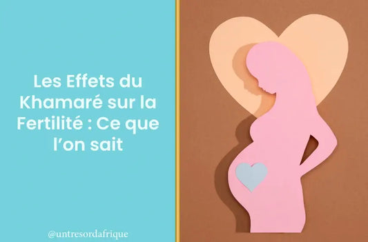 Les Effets du Khamaré sur la Fertilité : Ce que l’on sait en 2025 !