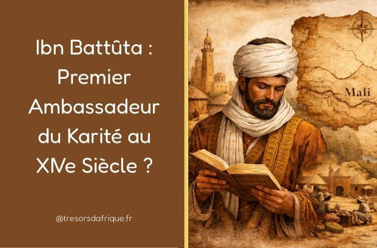 Ibn Battûta : Premier Ambassadeur du Beurre de Karité au XIVe Siècle ?