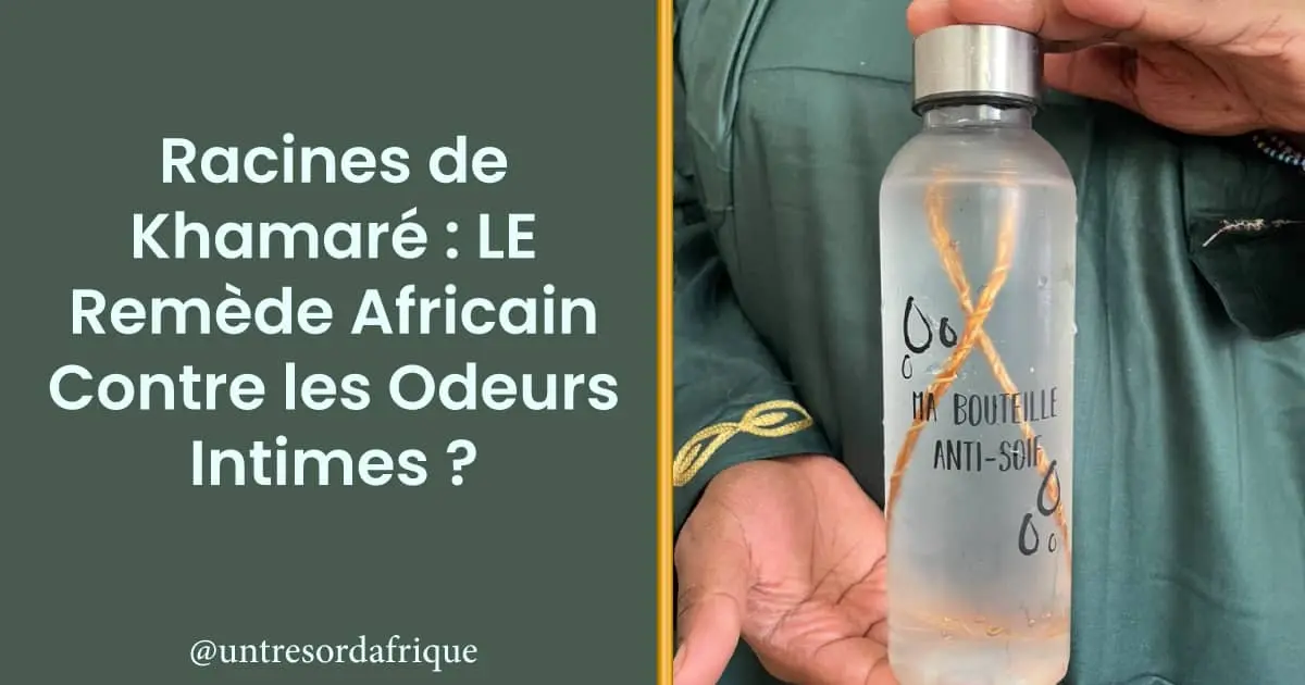 Racines de Khamaré : LE Remède Africain Contre les Odeurs Intimes ?